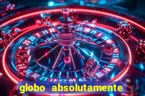 globo absolutamente sobre tudo