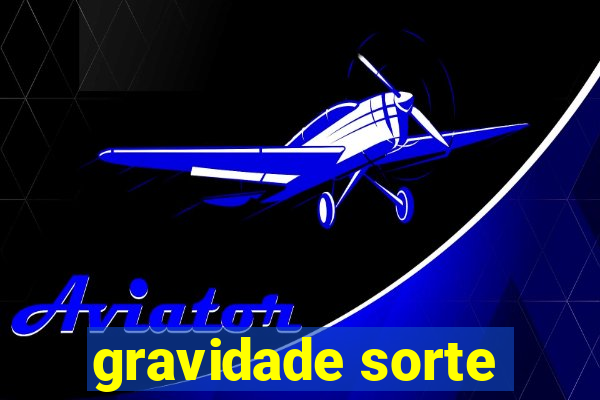 gravidade sorte