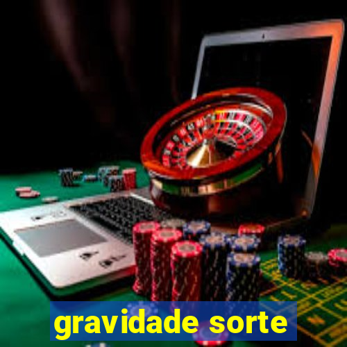 gravidade sorte