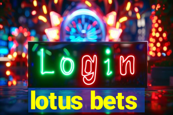 lotus bets