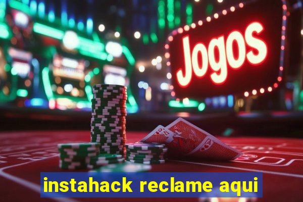 instahack reclame aqui