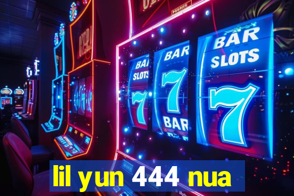 lil yun 444 nua