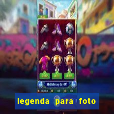 legenda para foto jogando bola