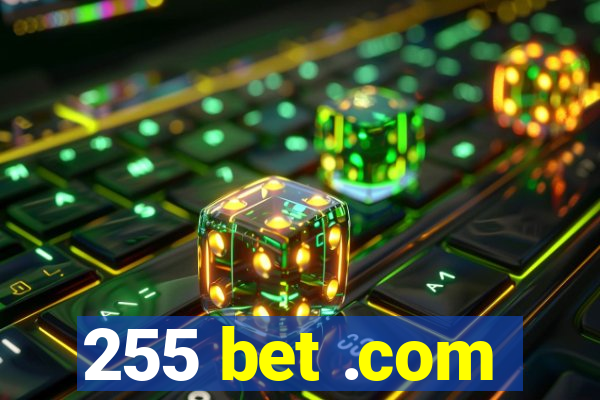 255 bet .com