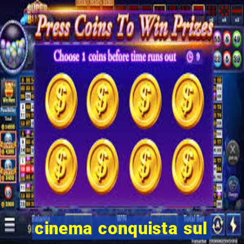 cinema conquista sul