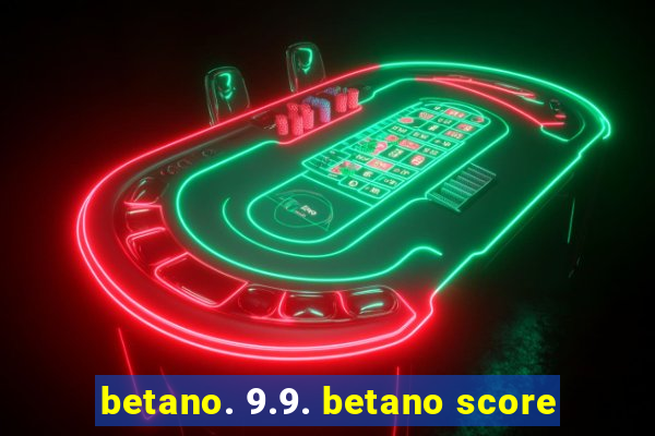 betano. 9.9. betano score