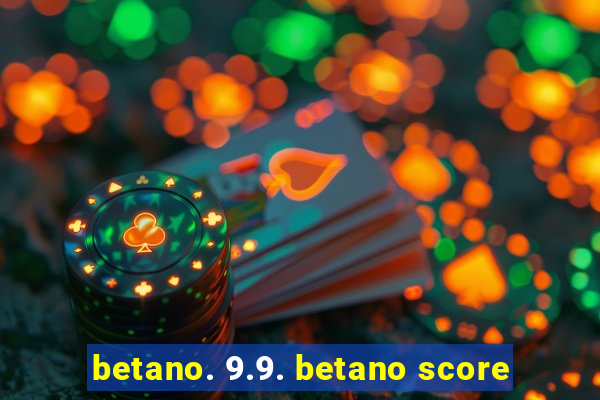 betano. 9.9. betano score