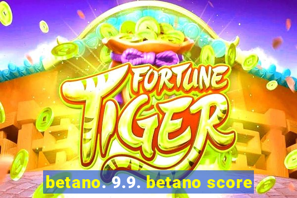 betano. 9.9. betano score