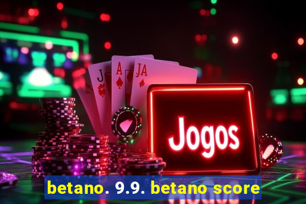 betano. 9.9. betano score