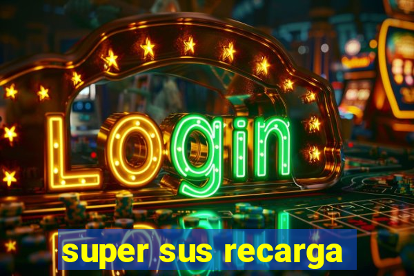 super sus recarga