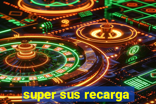 super sus recarga