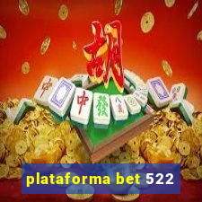 plataforma bet 522