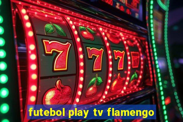 futebol play tv flamengo