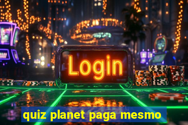 quiz planet paga mesmo