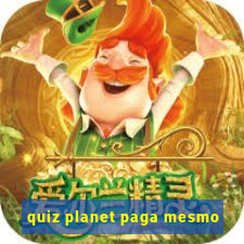 quiz planet paga mesmo