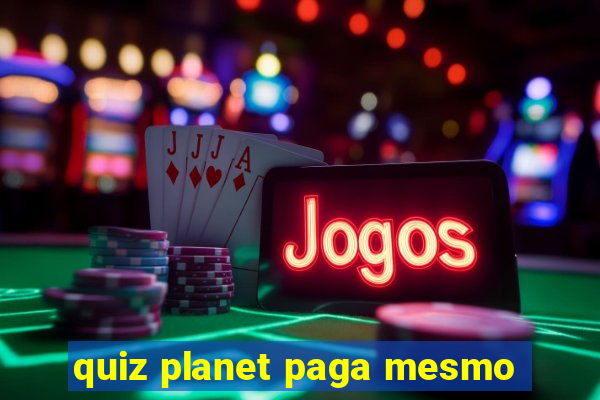 quiz planet paga mesmo