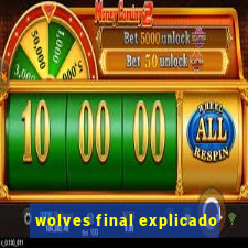 wolves final explicado