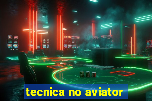 tecnica no aviator