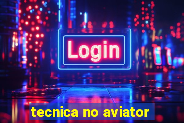 tecnica no aviator