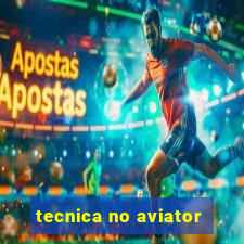 tecnica no aviator