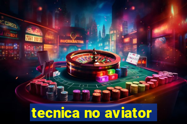 tecnica no aviator