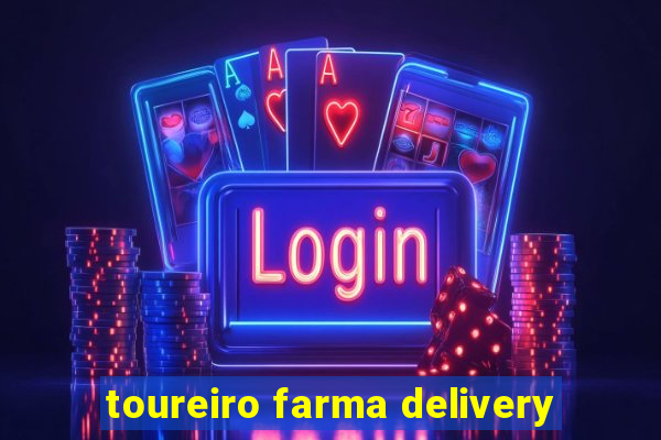 toureiro farma delivery