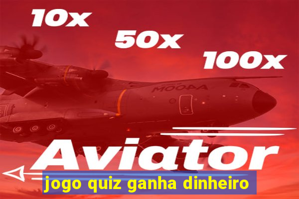 jogo quiz ganha dinheiro