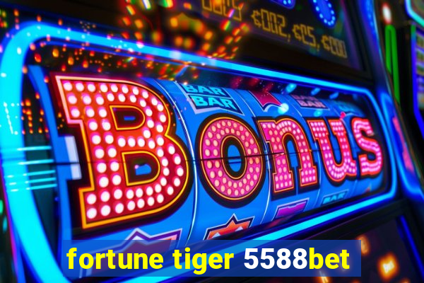 fortune tiger 5588bet