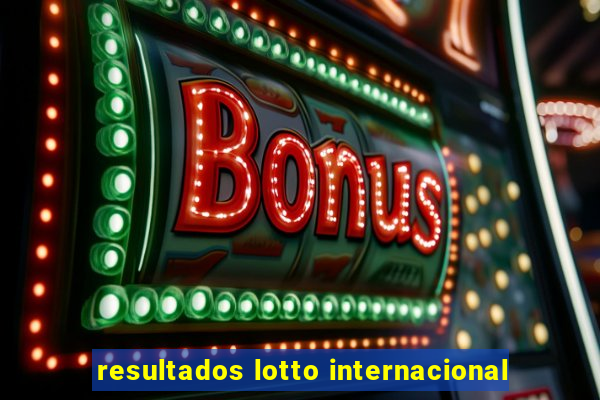 resultados lotto internacional