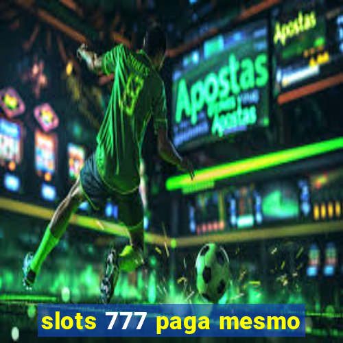 slots 777 paga mesmo