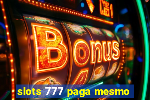 slots 777 paga mesmo