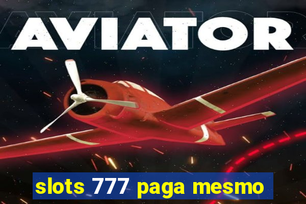 slots 777 paga mesmo