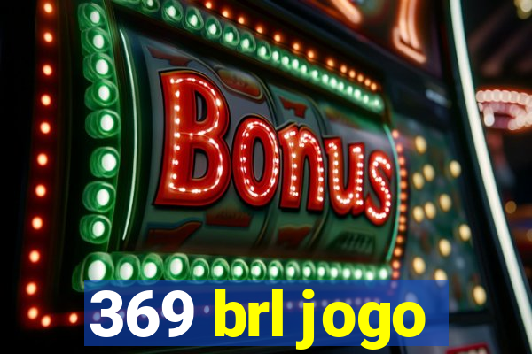 369 brl jogo