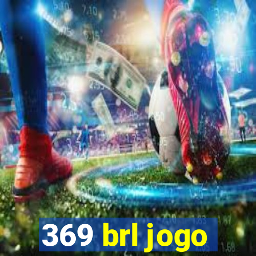 369 brl jogo