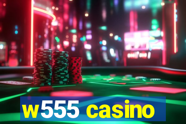 w555 casino