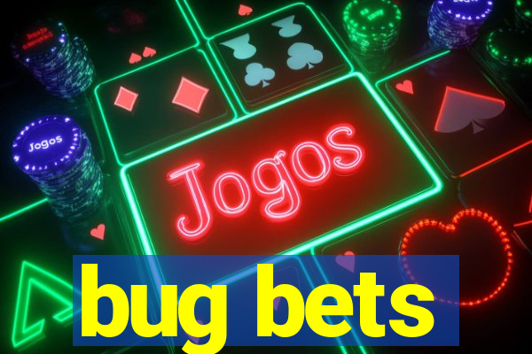 bug bets