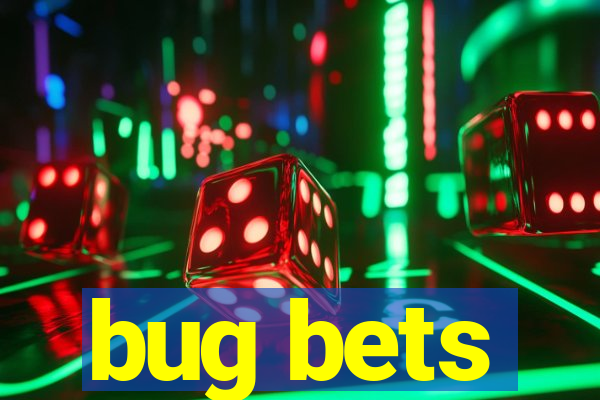 bug bets