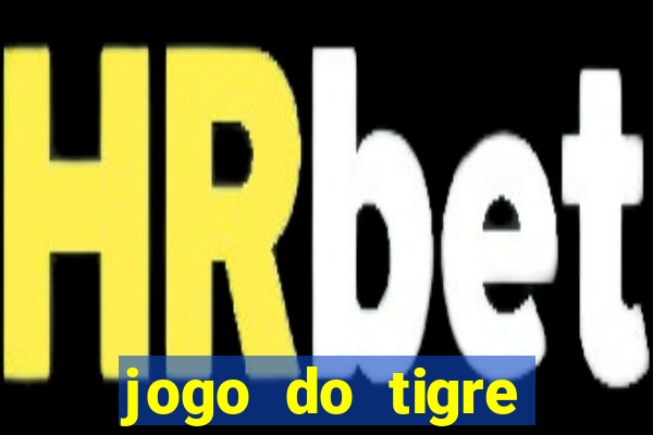 jogo do tigre rodada gratis