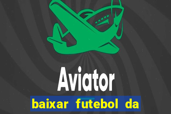 baixar futebol da hora 3.7 atualizado