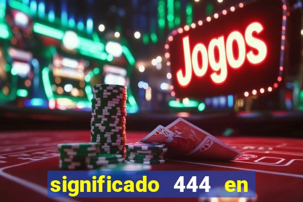 significado 444 en lo espiritual