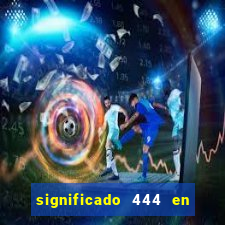 significado 444 en lo espiritual