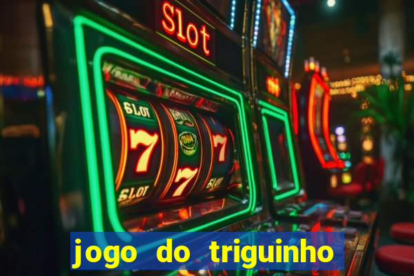 jogo do triguinho de ganhar dinheiro