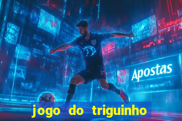 jogo do triguinho de ganhar dinheiro