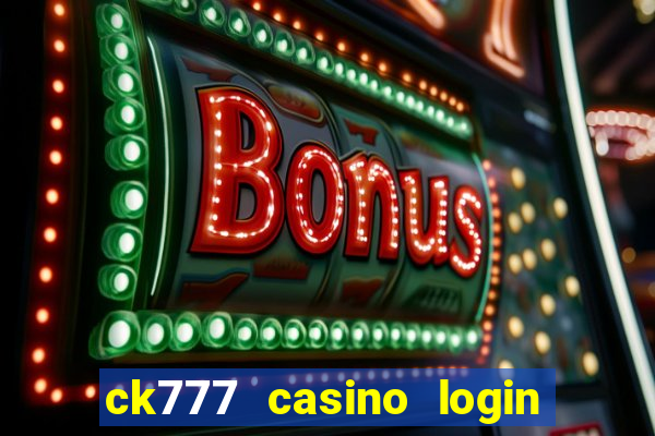 ck777 casino login register mobile