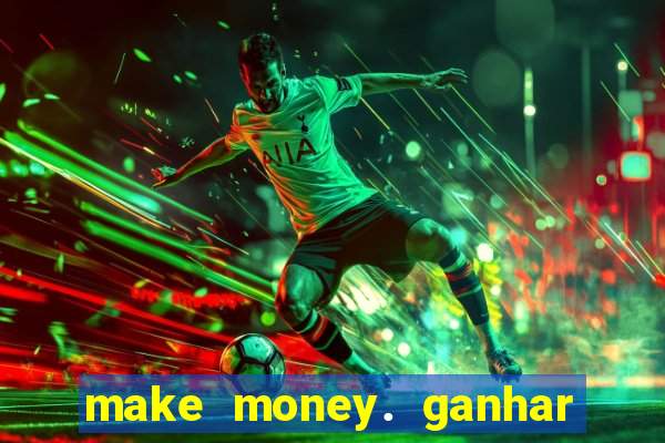 make money. ganhar dinheiro jogando