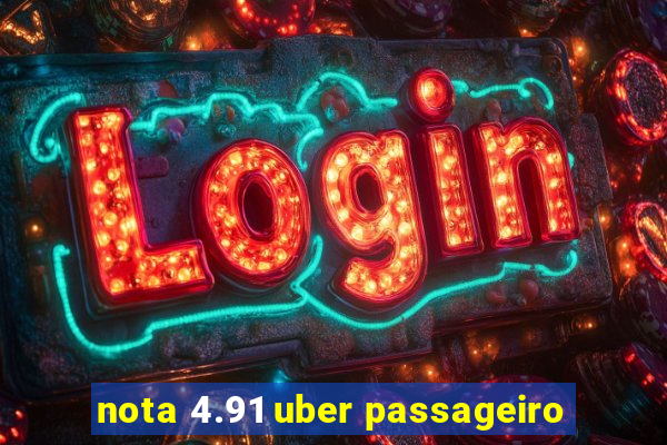 nota 4.91 uber passageiro