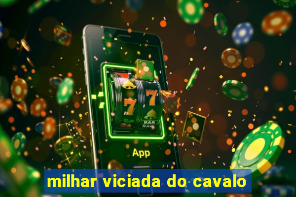 milhar viciada do cavalo