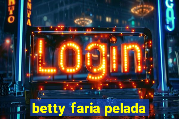 betty faria pelada