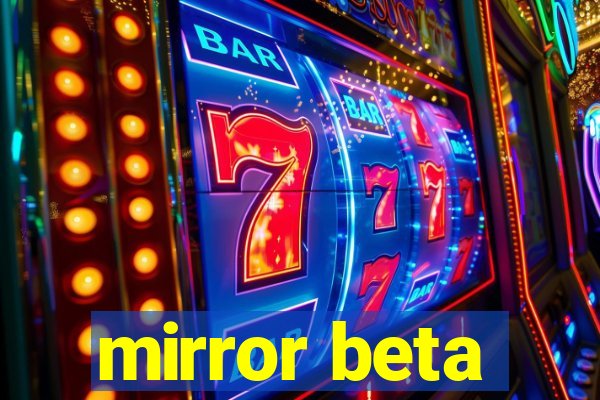 mirror beta