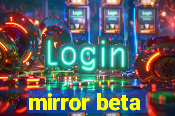 mirror beta